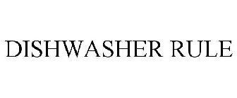 DISHWASHER RULE