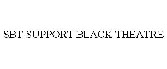 SBT SUPPORT BLACK THEATRE