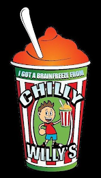 I GOT A BRAINFREEZE FROM CHILLY WILLY'S