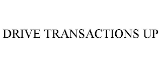 DRIVE TRANSACTIONS UP