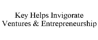 KEY HELPS INVIGORATE VENTURES & ENTREPRENEURSHIP