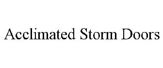 ACCLIMATED STORM DOORS