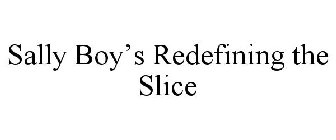 SALLY BOY'S REDEFINING THE SLICE