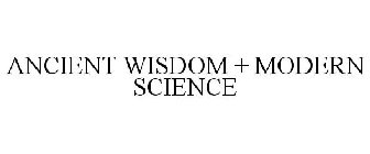 ANCIENT WISDOM + MODERN SCIENCE