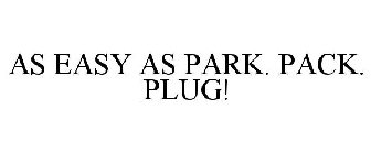 EASY AS PARK. PACK. PLUG!