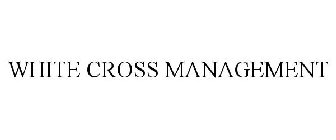 WHITE CROSS MANAGEMENT