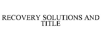 RECOVERY SOLUTIONS AND TITLE