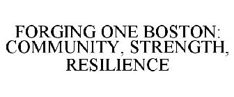 FORGING ONE BOSTON: COMMUNITY, STRENGTH, RESILIENCE