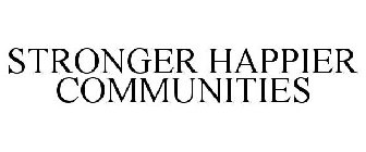 STRONGER HAPPIER COMMUNITIES