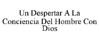 UN DESPERTAR A LA CONCIENCIA DEL HOMBRE CON DIOS