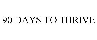 90 DAYS TO THRIVE