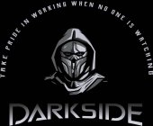 DARKSIDE TAKE PRIDE IN WORKING WHEN NO ONE IS WATCHING