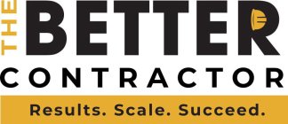 THE BETTER CONTRACTOR RESULTS. SCALE. SUCCEED.