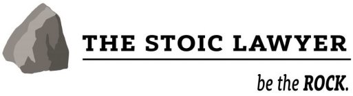 THE STOIC LAWYER BE THE ROCK.