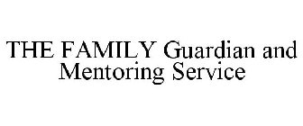 THE FAMILY GUARDIAN AND MENTORING SERVICE