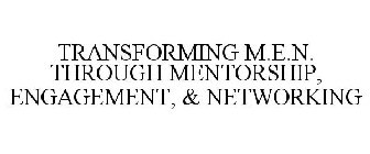 TRANSFORMING M.E.N. THROUGH MENTORSHIP, ENGAGEMENT, & NETWORKING