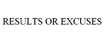 RESULTS OR EXCUSES