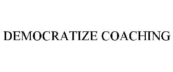 DEMOCRATIZE COACHING