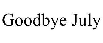 GOODBYE JULY