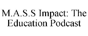 M.A.S.S IMPACT: THE EDUCATION PODCAST