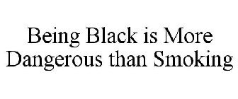 BEING BLACK IS MORE DANGEROUS THAN SMOKING