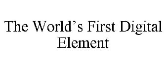 THE WORLD'S FIRST DIGITAL ELEMENT