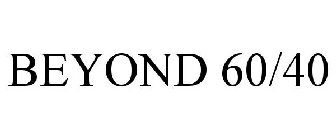 BEYOND 60/40