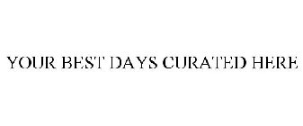 YOUR BEST DAYS CURATED HERE