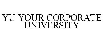 YU YOUR CORPORATE UNIVERSITY