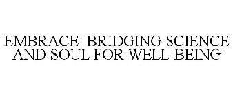 EMBRACE: BRIDGING SCIENCE AND SOUL FOR WELL-BEING