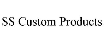 SS CUSTOM PRODUCTS