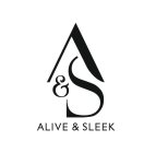 A & S ALIVE & SLEEK