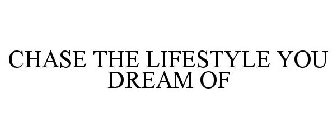 CHASE THE LIFESTYLE YOU DREAM OF