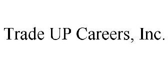 TRADE UP CAREERS, INC.
