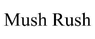 MUSH RUSH