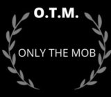 O.T.M. ONLY THE MOB