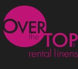 OVER THE TOP INC RENTAL LINENS