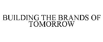 BUILDING THE BRANDS OF TOMORROW