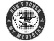 DON'T TOUCH MY MEDICINE