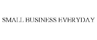 SMALL BUSINESS EVERYDAY