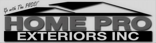 'GO WITH THE PROS!' HOME PRO EXTERIORS INC