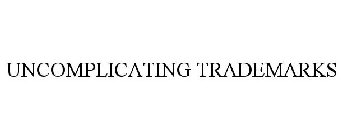 UNCOMPLICATING TRADEMARKS