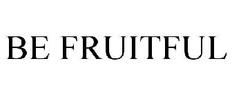 BE FRUITFUL