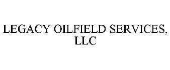LEGACY OILFIELD SERVICES, LLC