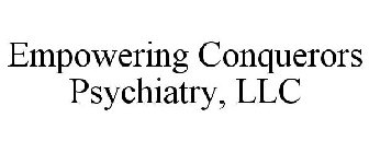 EMPOWERING CONQUERORS PSYCHIATRY, LLC