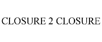 CLOSURE 2 CLOSURE