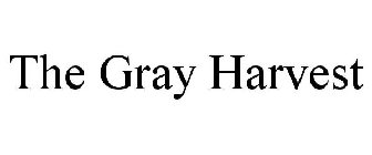 THE GRAY HARVEST