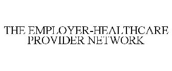 THE EMPLOYER-HEALTHCARE PROVIDER NETWORK