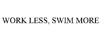 WORK LESS, SWIM MORE