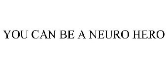 YOU CAN BE A NEURO HERO